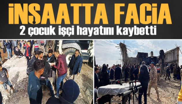 İnşaatta çökme faciası: 2 çocuk işçi hayatını kaybetti!