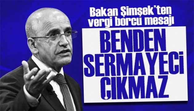 Bakan Şimşek'ten vergi mesajı: Benden sermayeci çıkmaz