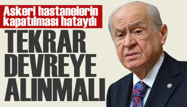 Bahçeli'den dikkat çeken açıklamalar: Askeri hastanelerin kapatılması hataydı