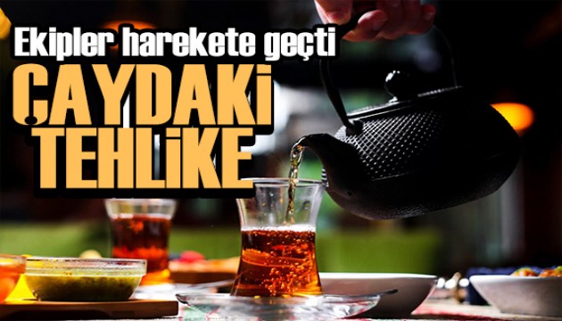 Bakanlıktan 'çay' denetimi! Ekipler harekete geçti