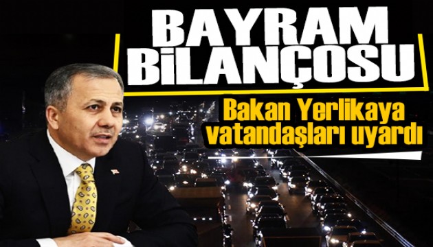 Bakan Yerlikaya bayram bilançosunu açıkladı: Vatandaşlara uyarı