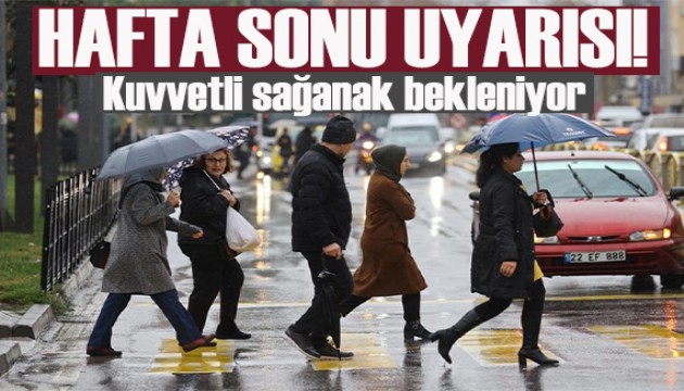 Meteoroloji'den hafta sonu uyarısı: Kuvvetli sağanak bekleniyor