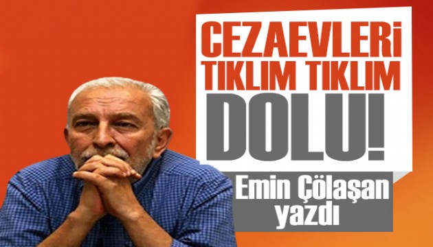 Emin Çölaşan yazdı: Cezaevleri tıklım tıklım dolu!
