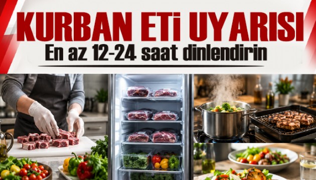Uzman isimden kurban eti uyarısı: En az 12-24 saat dinlendirin