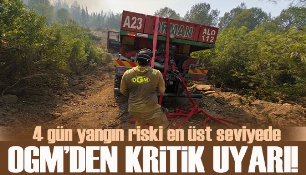 OGM’den orman yangını uyarısı: Önümüzdeki 4 gün risk en üst seviyede