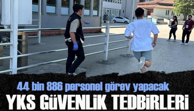 YKS tedbirleri kapsamında 44 bin 886 personel görev yapacak