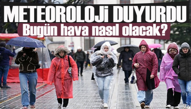 Meteoroloji duyurdu: Bugün hava nasıl olacak?