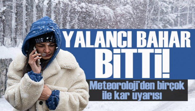 Yalancı bahar bitti, İstanbul ve birçok ile kar uyarısı!