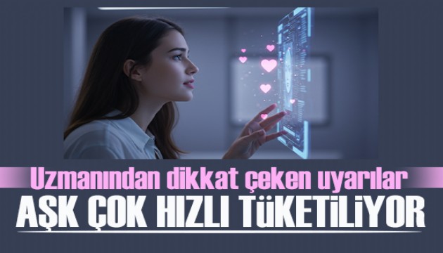 Uzmanı açıkladı: Dijital aşklar tüketim malzemesi haline geldi