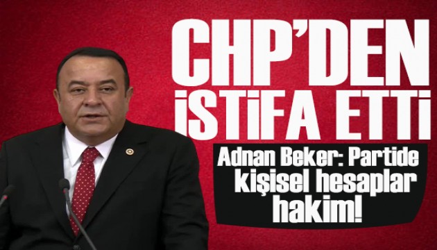 Adnan Beker CHP'den istifa etti