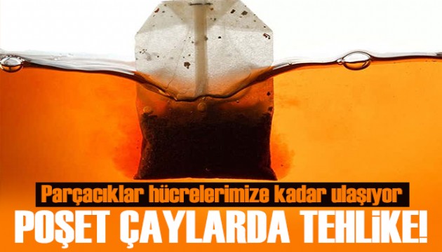 Poşet çaylarda tehlike: Parçacıklar hücrelerimize kadar ulaşıyor