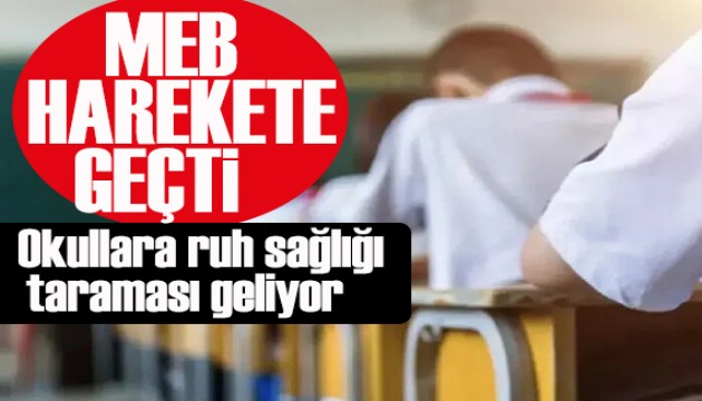 MEB hareket geçti: Okullara ruh sağlığı taraması geliyor