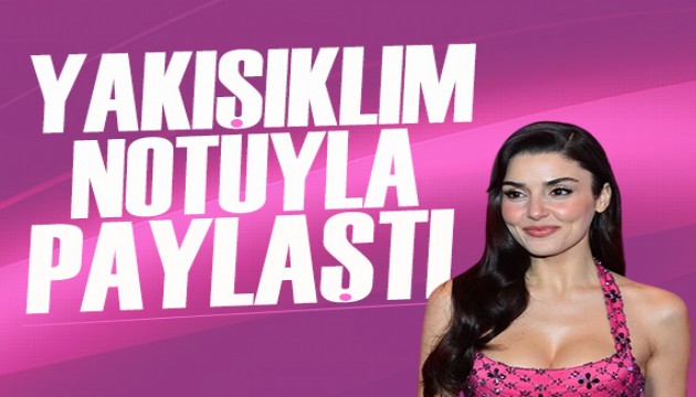 Hande Erçel 'yakışıklım' diyerek paylaştı!