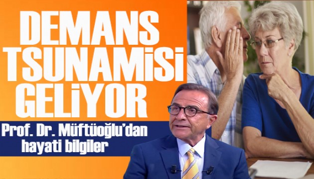 Prof. Dr. Müftüoğlu: Dikkat! Demans tsunamisi geliyor