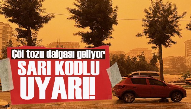 Meteoroloji uyardı! Çöl tozu dalgası geliyor: 6 ilde 'sarı kod' ilan edildi