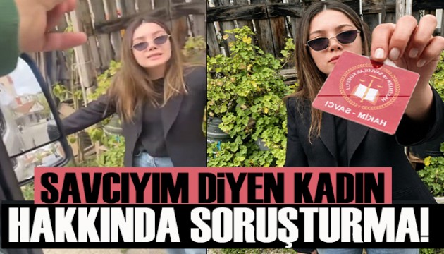 “Savcıyım” diyen kadın hakkında soruşturma