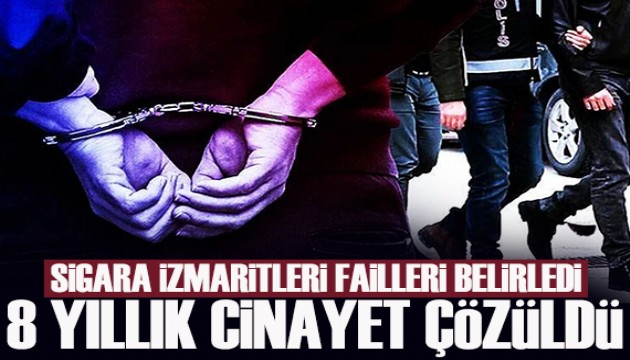 8 yıl sonra çözüldü: Sigara izmaritleri failleri belirledi