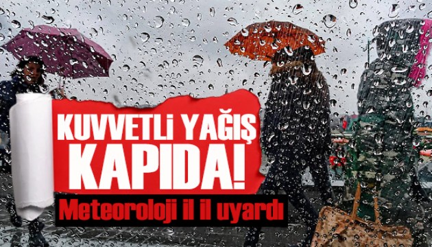 Meteoroloji il il uyarı verdi: Kuvvetli yağış kapıda!