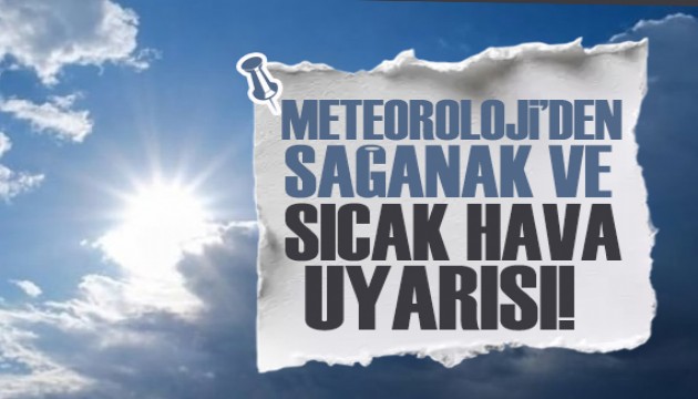 Meteoroloji'den kritik uyarı! Sağanak, rüzgar ve sıcak hava