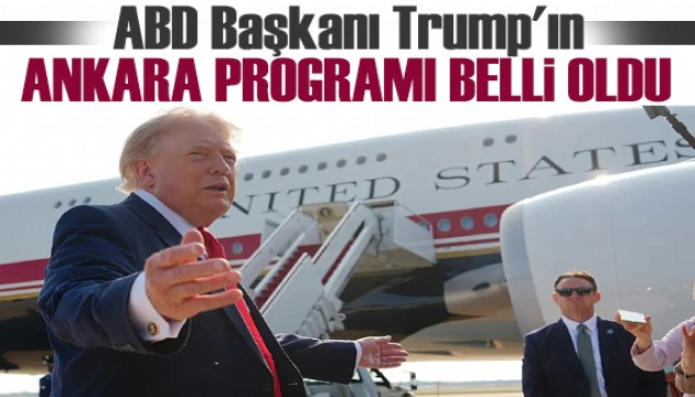 ABD Başkanı Trump'ın Ankara programı belli oldu