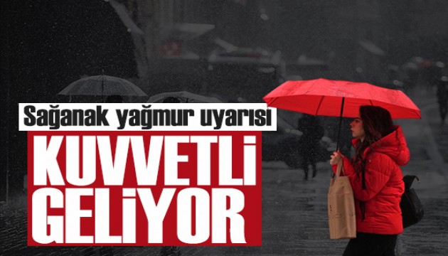 Meteoroloji'den bu bölgeler için kuvvetli yağmur uyarısı
