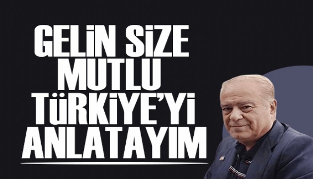 Rahmi Turan yazdı: Gelin size 'MUTLU' Türkiye'yi anlatayım!