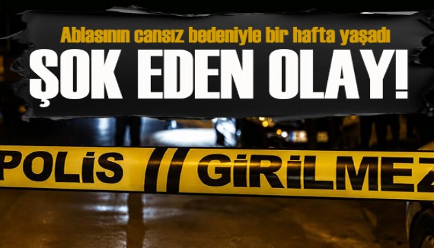 Samsun'da şok eden olay! Ablasının cansız bedeniyle bir hafta yaşadı