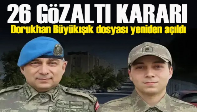Dorukhan Büyükışık dosyası yeniden açıldı: 9 ilde operasyon, 26 gözaltı kararı!