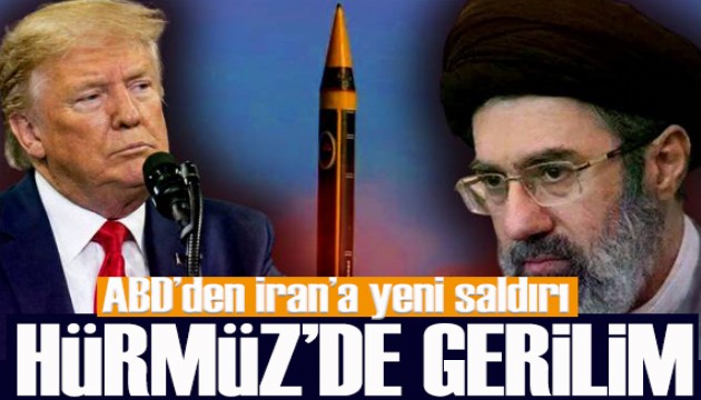 ABD’den İran’a yeni saldırı: Hürmüz’de gerilim tırmandı
