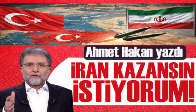 Ahmet Hakan yazdı: İran yensin, İran’a saldıranlar pişman olsun