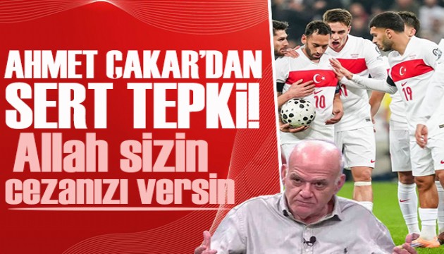 Ahmet Çakar'dan Milli Takım'a sert tepki! Allah sizin cezanızı versin