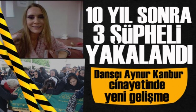 Mezdeke dansçısı Aynur Kanbur cinayetinde flaş gelişme! 10 yıl sonra yakalandılar