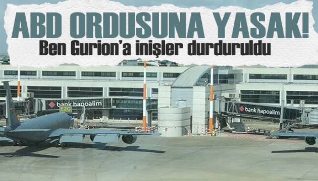 ABD ordusuna yasak! Ben Gurion’a yeni inişler durduruldu