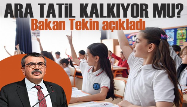 Milli Eğitim Bakanı Tekin açıkladı:  Ara tatiller kalkıyor mu?