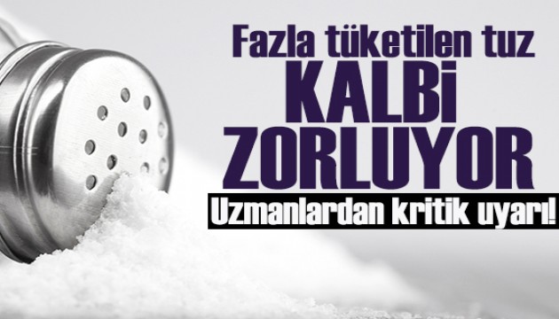 Uzmanı uyardı: Fazla tüketilen tuz kalbi zorluyor