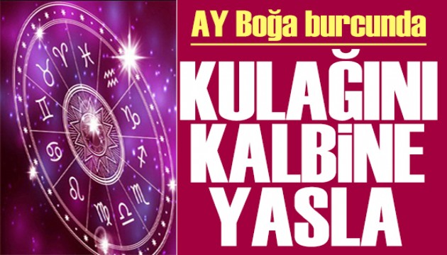 28 Temmuz 2024 burç yorumları! Ay Boğa burcunda: Kulağını kalbine yasla