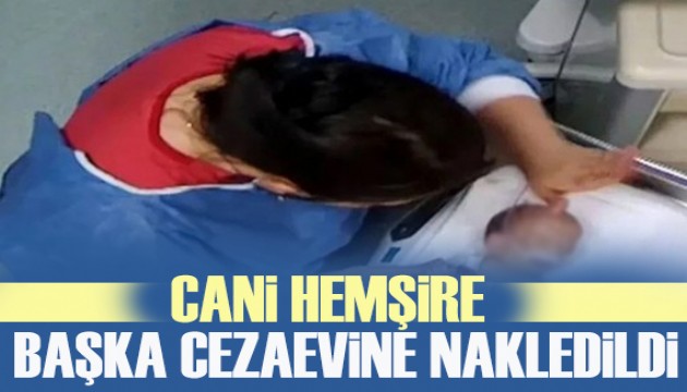 Görüntüleri Türkiye'yi ayağa kaldırmıştı, cani hemşire başka cezaevine gönderildi