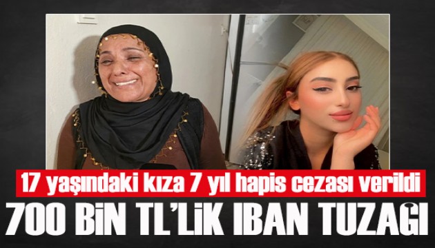 17 yaşındaki kız IBAN'ını verdi, 7 yıl hapis cezası aldı