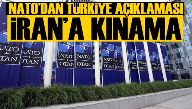 NATO'dan Türkiye açıklaması: İran'ı kınıyoruz