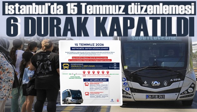 İstanbul’da 15 Temmuz düzenlemesi: Metrobüste güzergah değişti