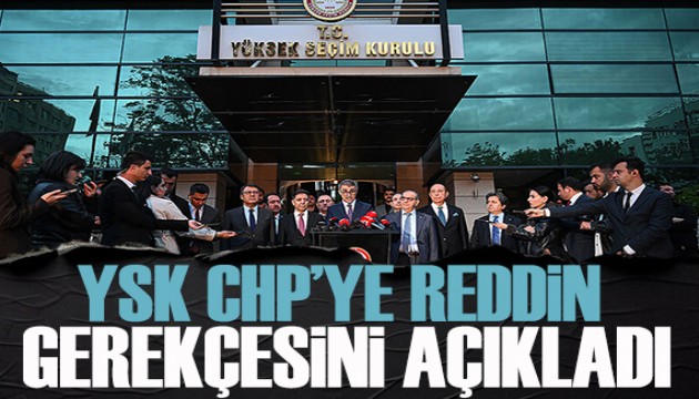 YSK CHP'nin ‘mutlak butlan’ itirazına reddin gerekçesini açıkladı