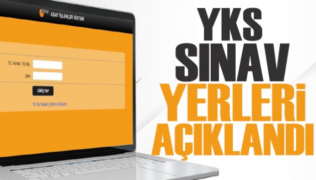 ÖSYM duyurdu... YKS sınav yerleri açıklandı
