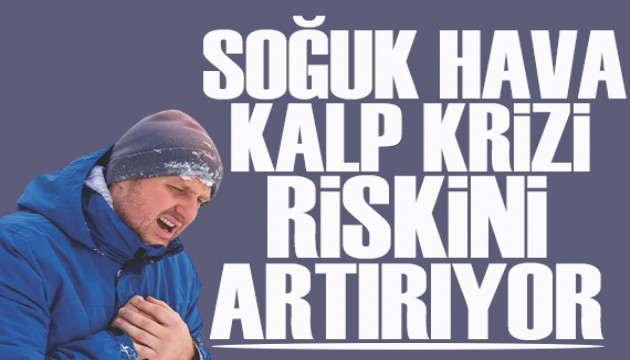 Uzmanı uyardı: Soğuk hava kalp krizi riskini artırıyor