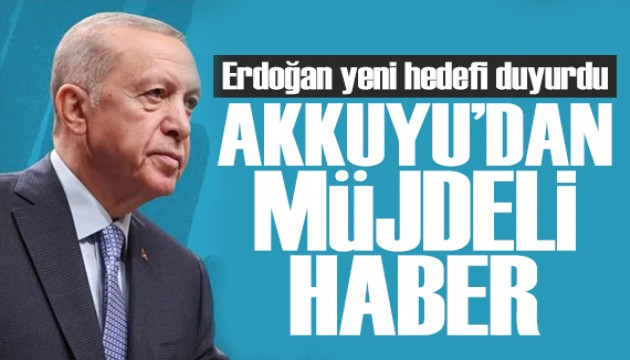 Erdoğan yeni hedefi duyurdu: Akkuyu'dan müjdeli haber