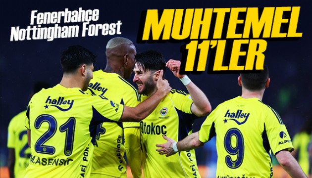 Fenerbahçe-Nottingham muhtemel 11'ler belli oldu