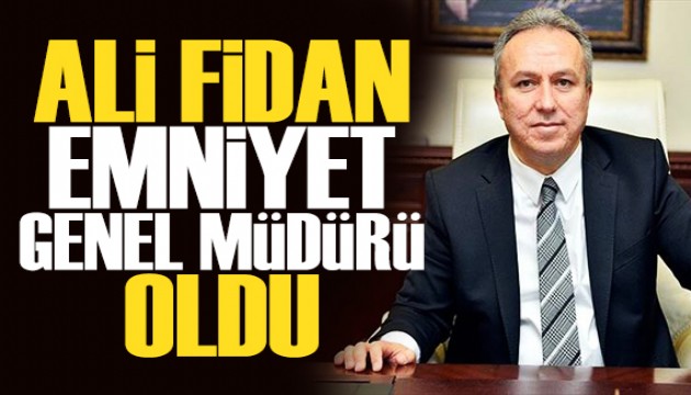 Ali Fidan Emniyet Genel Müdürlüğü'ne atandı
