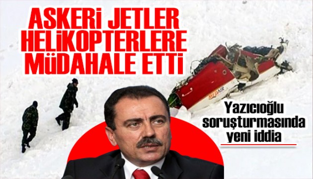 Yazıcıoğlu soruşturmasında yeni iddia: Askeri jetler helikopterlere müdahale etti
