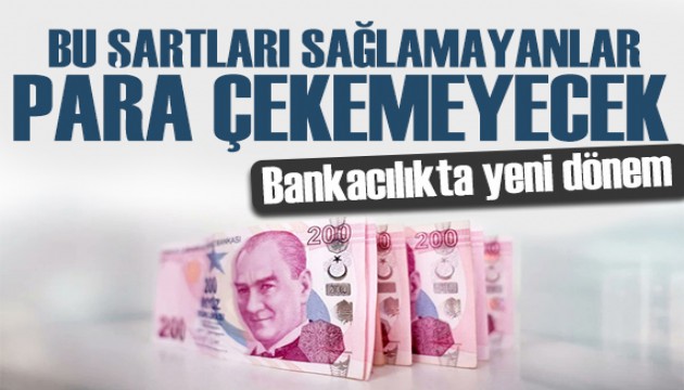 Bankacılıkta yeni dönem! Bu şartları sağlamayanlar para çekemeyecek