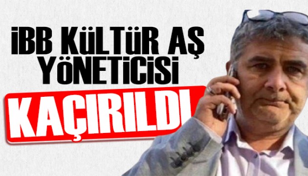 İBB Kültür AŞ Yöneticisi Erhan Karaal kaçırıldı