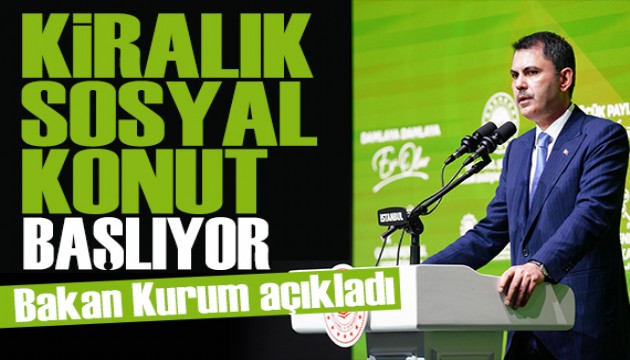 Bakan Kurum tarih verdi: Kiralık sosyal konut başlıyor!